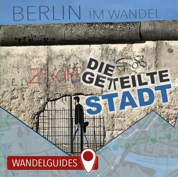 Berlin im Wandel – Die geteilte Stadt